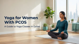 Yoga for Women With PCOS: A Guide to Yoga Classes in Dubai
