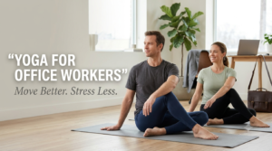 Desk Job and No Exercise? How Yoga Can Help Busy Professionals Stay Active